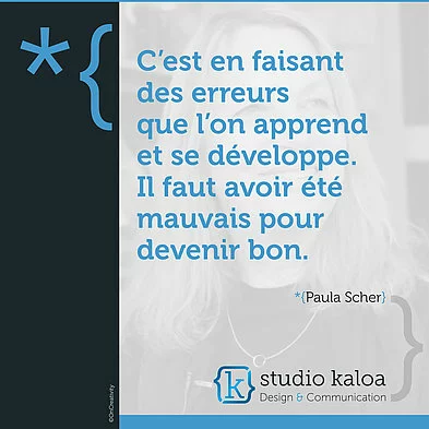 C'est en faisant des erreurs que l'on apprend et se développe. Il faut avoir été mauvais pour devenir bon. - *{Paula Scher}