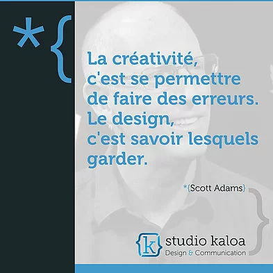 La créativité, c'est se permettre de faire des erreurs. Le design, c'est savoir lesquels garder. - *{Scott Adams}